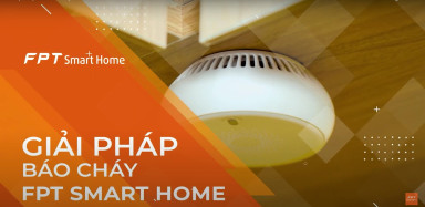 FPT Smart Home cung cấp giải pháp báo cháy tự động